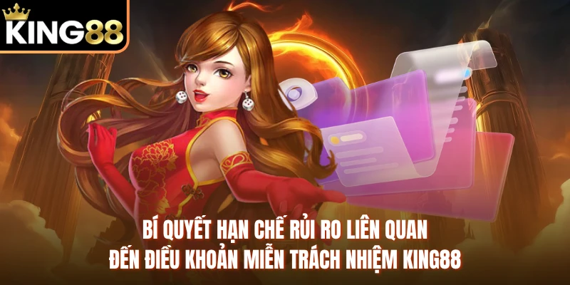 Bí quyết hạn chế rủi ro liên quan đến điều khoản miễn trách nhiệm KING88 