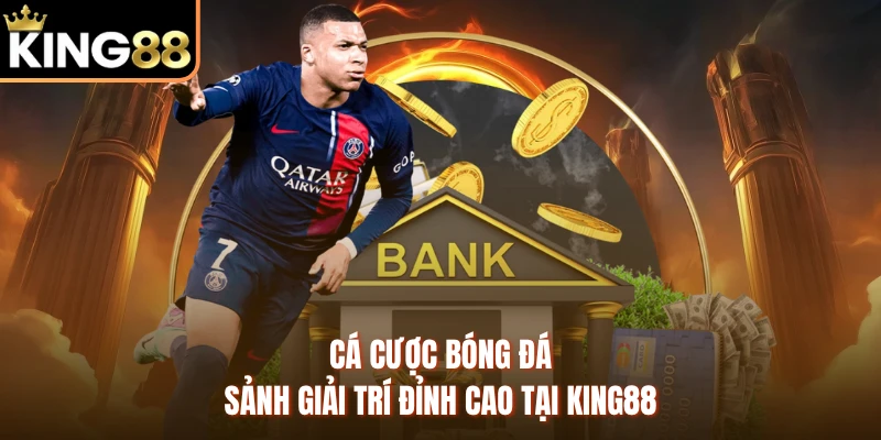 Cá Cược Bóng Đá - Sảnh Giải Trí Đỉnh Cao Tại KING88