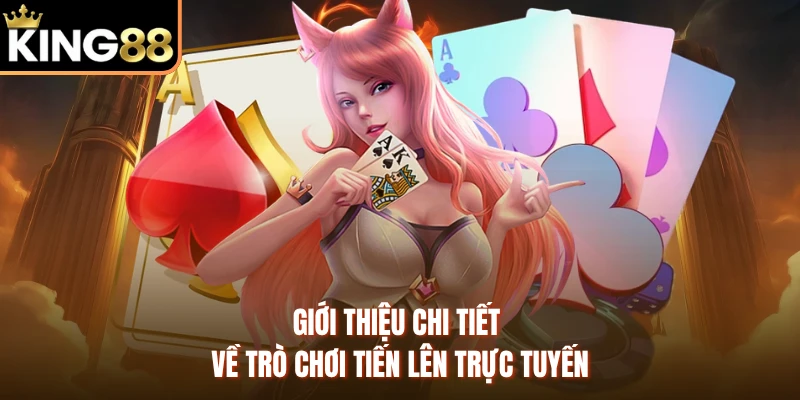 Giới thiệu chi tiết về trò chơi tiến lên trực tuyến