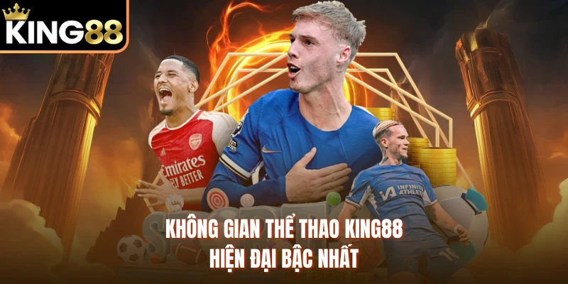Không gian thể thao KING88 hiện đại bậc nhất