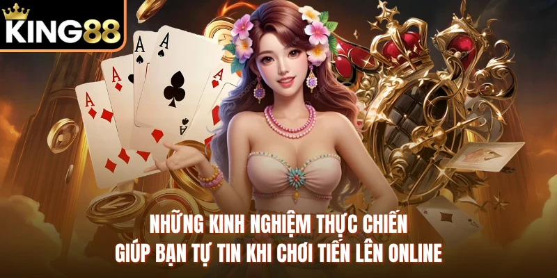 Những kinh nghiệm thực chiến giúp bạn tự tin khi chơi tiến lên online