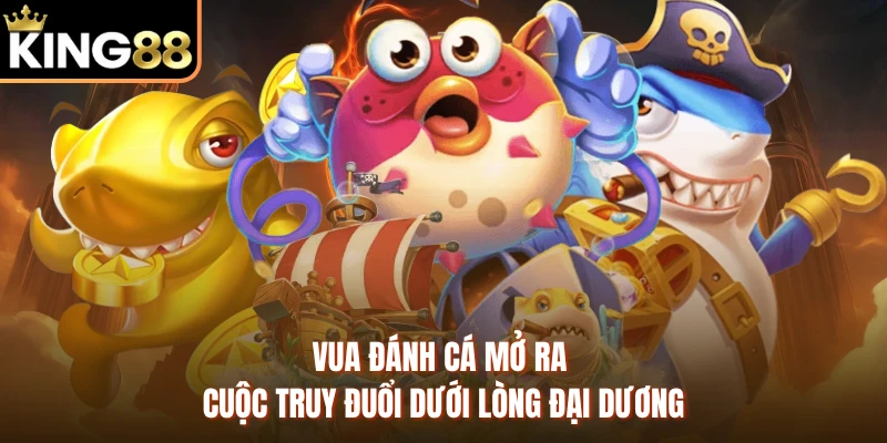 Vua đánh cá mở ra cuộc truy đuổi dưới lòng đại dương