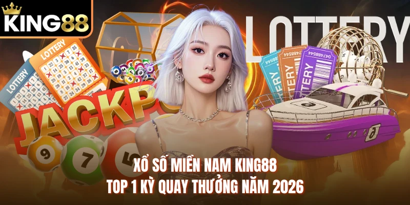 Xổ Số Miền Nam KING88 - Top 1 Kỳ Quay Thưởng Năm 2026